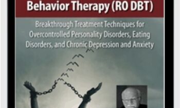 Radically Open Dialectical Behavior Therapy (RO DBT): Breakthrough Treatment Techniques for Overcontrolled Personality Disorders
