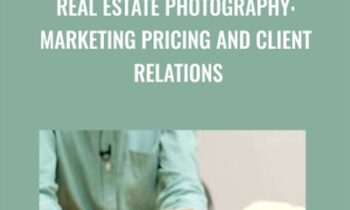 Real Estate Photography: Marketing Pricing and Client Relations - Scott Hargis