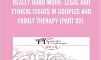 Really Hard Work: Legal and Ethical Issues in Couples and Family Therapy (Part 02) - Steven Frankel
