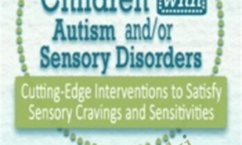 Regulating Children with Autism and/or Sensory Disorders: Cutting-Edge Interventions to Satisfy Sensory Cravings and Sensitivities - Teresa Garland