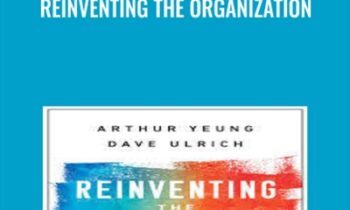 Reinventing the Organization - Arthur Yeung & Dave Ulrich