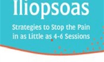 Release the Iliopsoas: Strategies to Stop the Pain in as Little as 4-6 Sessions - Peggy Lamb