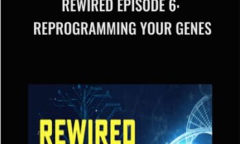 Rewired Episode 6: Reprogramming Your Genes - Joe Dispenza