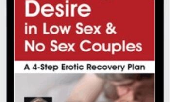 Reviving Desire in Low Sex and No Sex Couples: A 4-Step Erotic Recovery Plan - Dr. Tammy Nelson