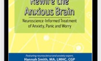Rewire the Anxious Brain: Neuroscience-Informed Treatment of Anxiety