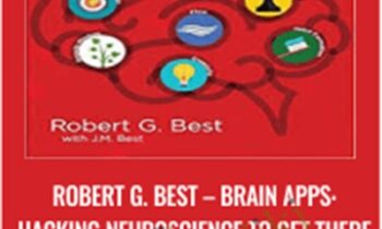 Brain Apps: Hacking Neuroscience to Get There - Robert G. Best