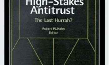 High Stakes Antitrust The Last Hurrah - Robert Hahn