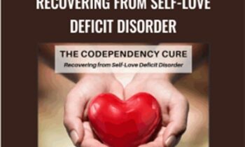 The Codependency Cure-Recovering from Self-Love Deficit Disorder - Ross Rosenberg