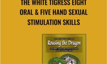The White Tigress Eight Oral and Five Hand Sexual Stimulation Skills - Rousing the Dragon