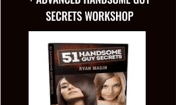 51 Handsome Guy Secrets and Advanced Handsome Guy Secrets Workshop - Ryan Magin