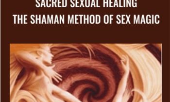 Sacred Sexual Healing: The SHAMAN Method of Sex Magic - Baba Dez Nichols and Kamala Devi