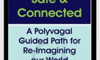 Safe and Connected: A Polyvagal Guided Path for Re-Imagining our World - Deborah Dana