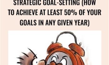 Strategic Goal-Setting (How To Achieve At Least 50% Of Your Goals In Any Given Year) - Sean DSouza
