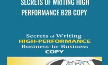 Secrets of Writing High Performance B2B Copy - Steve Slaunwhite and Others