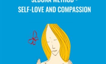 Sedona Method-Self-Love and Compassion - Hale Dwoskin