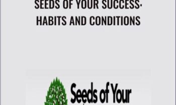 Seeds Of Your Success: Habits And Conditions - Eben Pagan