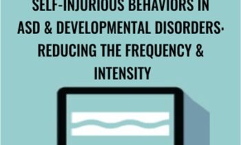 Self-Injurious Behaviors in ASD and Developmental Disorders: Reducing the Frequency and Intensity - Gwen Wild