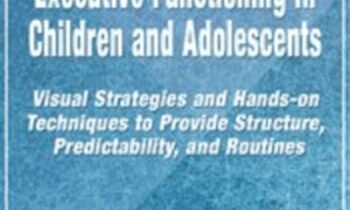 Self-Regulation and Executive Functioning in Children and Adolescents: Visual Strategies and Hands-on Techniques to Provide Structure