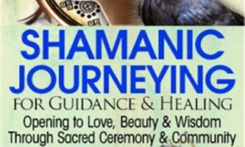 Shamanic Journeying for Guidance and Healing - Sandra Ingerman