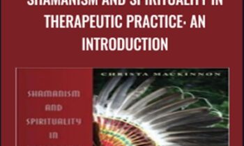 Shamanism and Spirituality in Therapeutic Practice: An Introduction - Christa Maddnnon