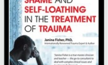 2-Day Intensive Workshop-Shame and Self-Loathing in the Treatment of Trauma - Janina Fisher
