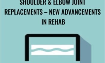 Shoulder and Elbow Joint Replacements - New Advancements in Rehab - Terry Rzepkowski