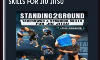 Standing2Ground: Takedowns & Standing Skills For Jiu Jitsu - John Danaher