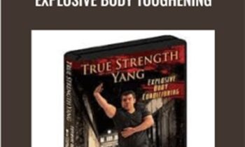 True Strength Yang: Explosive Body Toughening - Stephan Berwick