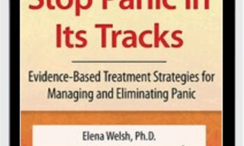 Stop Panic In Its Tracks: Evidence-Based Treatment Strategies for Managing and Eliminating Panic Attacks - Elena Welsh