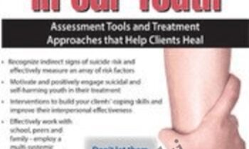 Suicide and Self-Harm in Our Youth: Assessment Tools and Treatment Approaches that Help Clients Heal - Tony L. Sheppard