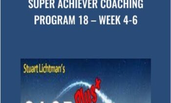 Super Achiever Coaching Program 18 -Week 4-6 - Stuart Lichtman