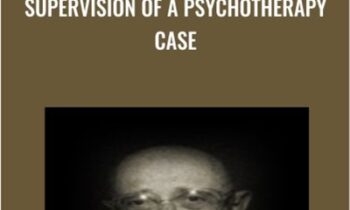 Supervision of a Psychotherapy Case - Judd Marmor