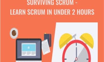 Surviving Scrum -Learn Scrum in Under 2 Hours - John R