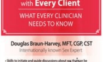 Talking About Sex with Every Client: What Every Clinician Needs to Know - Douglas Braun-Harvey