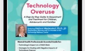 Technology Overuse: A Step-by-Step Guide to Assessment and Treatment for Children