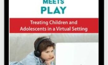 Telehealth Meets Play: Treating Children and Adolescents in a Virtual Setting - Cheryl Catron and Sophia Ansari