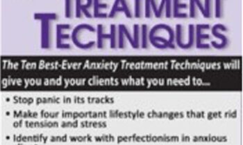 Ten Best-Ever Anxiety Treatment Techniques - Margaret Wehrenberg