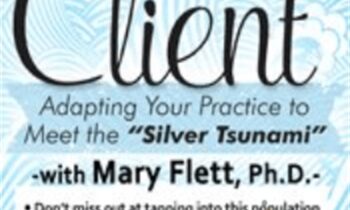 The Aging Client: Adapting Your Practice to Meet the Silver Tsunami - Mary L. Flett