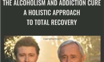 The Alcoholism and Addiction Cure: A Holistic Approach to Total Recovery - Chris Prentiss