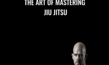 The Art Of Mastering Jiu Jitsu - Kit Dale