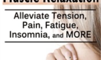 The Art of Perfecting Muscle Relaxation: Alleviate Tension