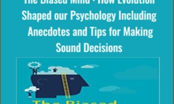 The Biased Mind : How Evolution Shaped our Psychology Including Anecdotes and Tips for Making Sound Decisions - Boutang and Others