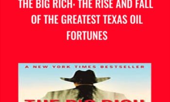 The Big Rich: The Rise and Fall of the Greatest Texas Oil Fortunes - Bryan Burrough