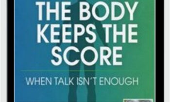 The Body Keeps the Score: When Talk Isnt Enough - Bessel van der Kolk