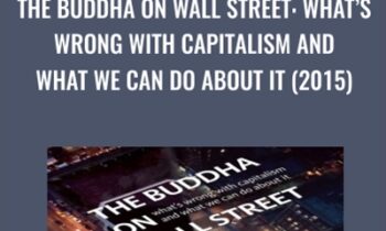The Buddha on Wall Street: Whats Wrong with Capitalism and What We Can Do about It (2015) - Vaddhaka Linn