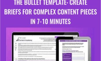 The Bullet Template: Create Briefs For Complex Content Pieces In 7-10 Minutes - Lean Content Academy