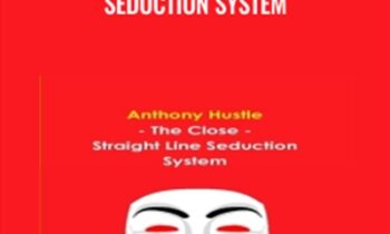 The Close-Straight Line Seduction System - Anthony Hustle