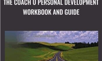The Coach U Personal Development Workbook and Guide - Coach U