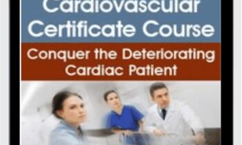 The Complete Cardiovascular Certificate Course: Conquer the Deteriorating Cardiac Patient - Cheryl Herrmann