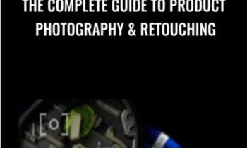 The Complete Guide to Product Photography and Retouching - Tony Roslund